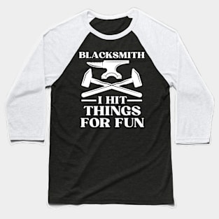 Blacksmith I Hit Things For Fun Baseball T-Shirt